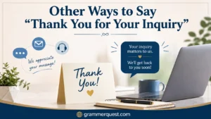 Other Ways to Say “Thank You for Your Inquiry”