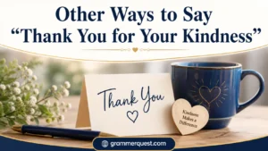 Other Ways to Say “Thank You for Your Kindness”
