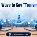 Other Ways to Say “Transmitting”