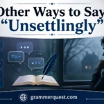 Other Ways to Say “Unsettlingly”