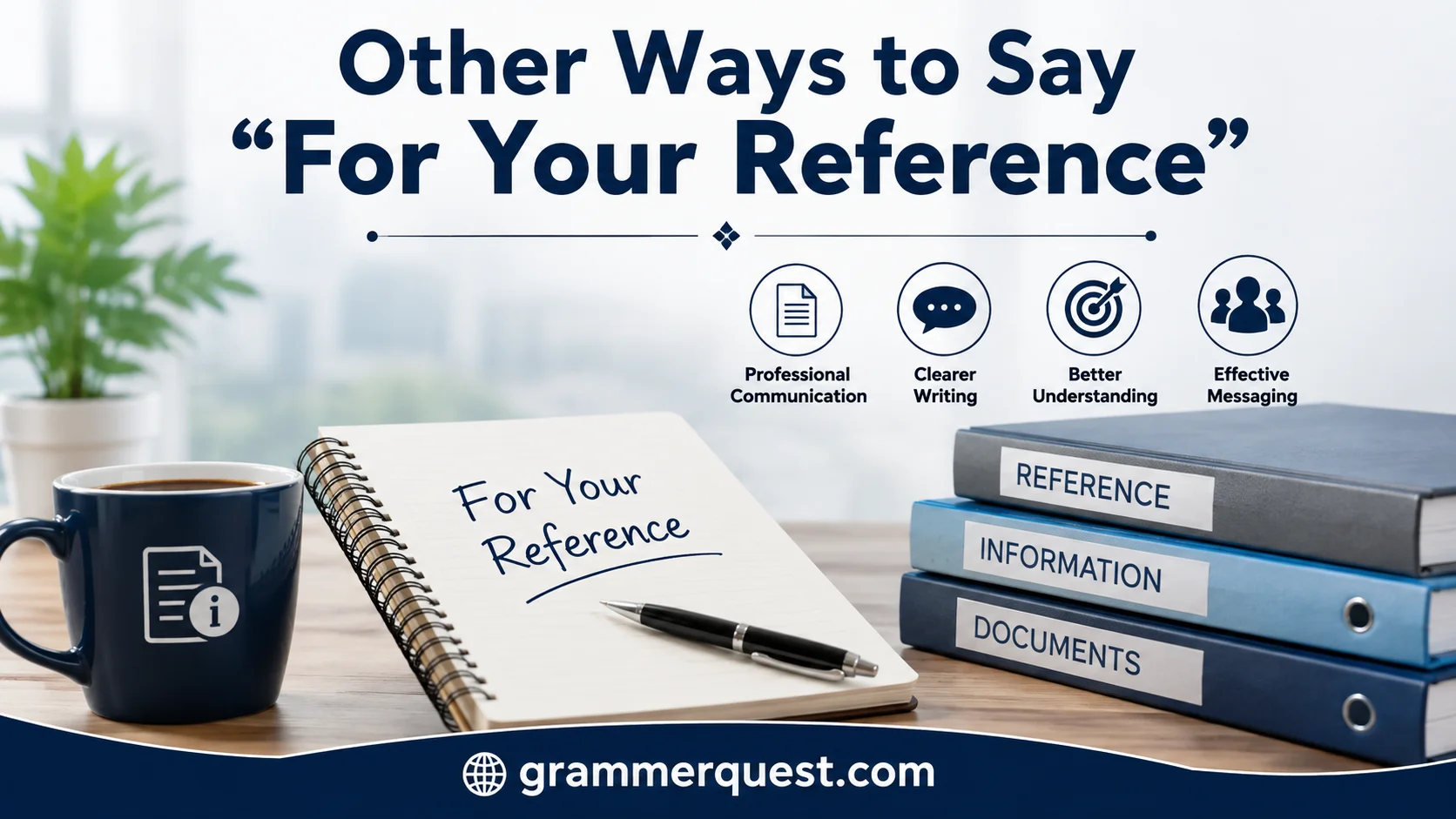 Other Ways to Say “For Your Reference”