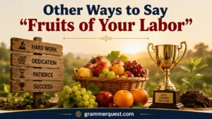 Other Ways to Say “Fruits of Your Labor”