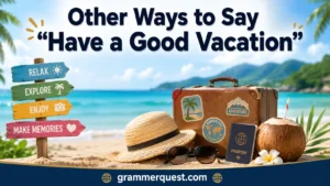 Other Ways to Say "Have a Good Vacation"