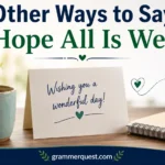 Other Ways to Say “Hope All Is Well”