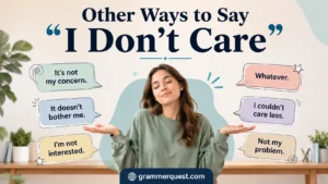 Other Ways to Say “I Don’t Care”