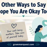 Other Ways to Say “I Hope You Are Okay Today”