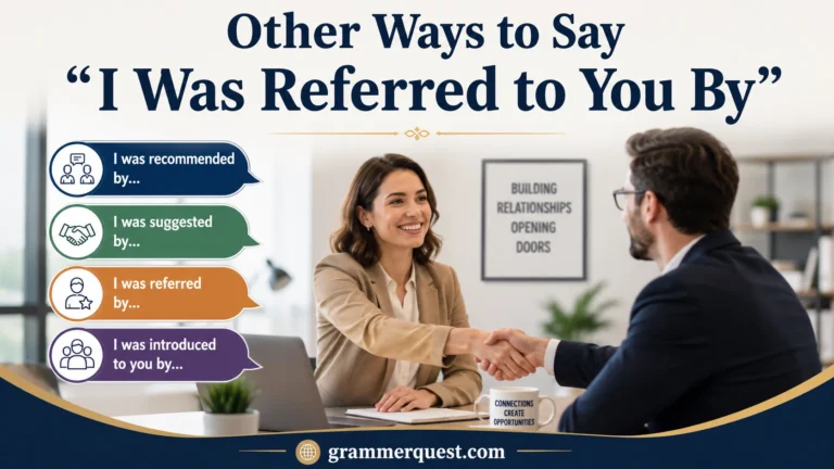 25 Other Ways to Say “I Was Referred to You By” (With Examples)
