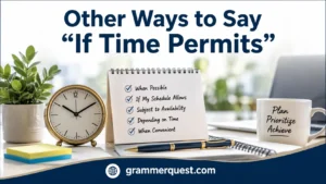 Other Ways to Say “If Time Permits”