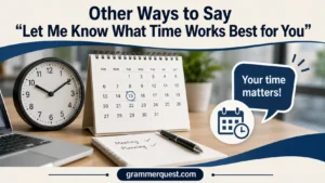 Other Ways to Say “Let Me Know What Time Works Best for You”