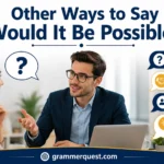 Other Ways to Say “Would It Be Possible?”